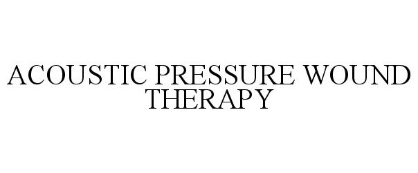  ACOUSTIC PRESSURE WOUND THERAPY