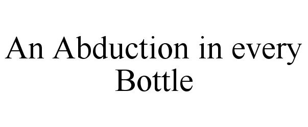  AN ABDUCTION IN EVERY BOTTLE