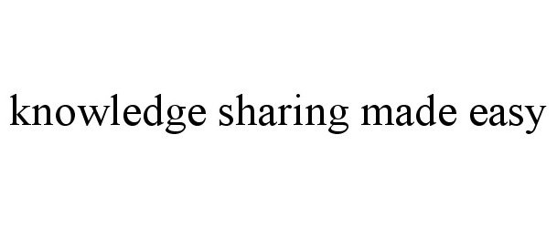  KNOWLEDGE SHARING MADE EASY