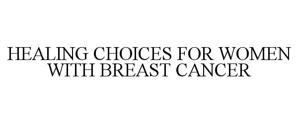  HEALING CHOICES FOR WOMEN WITH BREAST CANCER