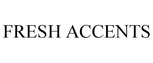 Trademark Logo FRESH ACCENTS