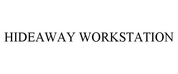 Trademark Logo HIDEAWAY WORKSTATION