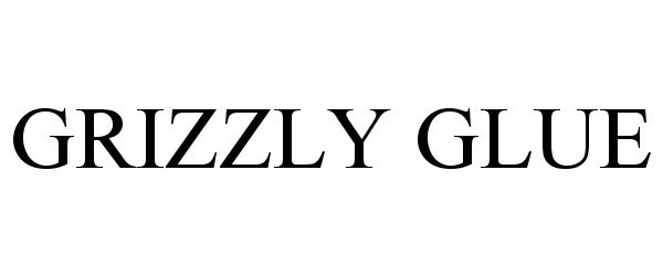 Trademark Logo GRIZZLY GLUE