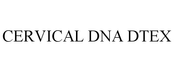 Trademark Logo CERVICAL DNA DTEX