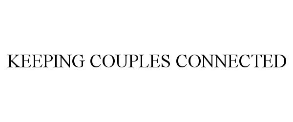 Trademark Logo KEEPING COUPLES CONNECTED