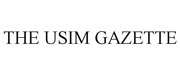 Trademark Logo THE USIM GAZETTE