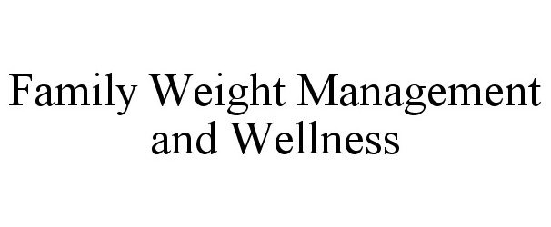  FAMILY WEIGHT MANAGEMENT AND WELLNESS