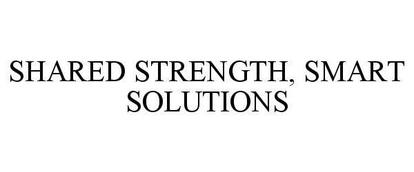  SHARED STRENGTH, SMART SOLUTIONS