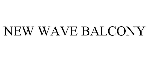 Trademark Logo NEW WAVE BALCONY