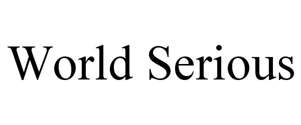 Trademark Logo WORLD SERIOUS