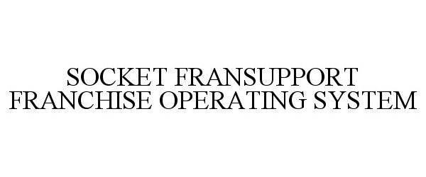  SOCKET FRANSUPPORT FRANCHISE OPERATING SYSTEM