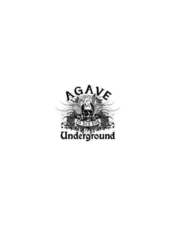 Trademark Logo AGAVE UNDERGROUND TO DIE FOR!