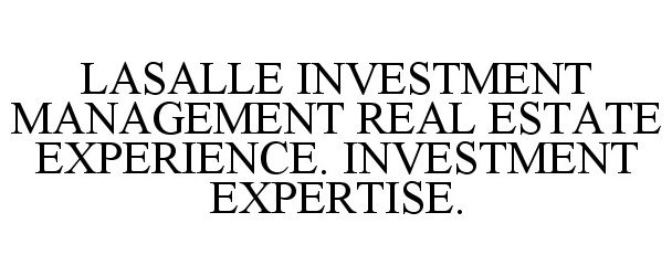  LASALLE INVESTMENT MANAGEMENT REAL ESTATE EXPERIENCE. INVESTMENT EXPERTISE.