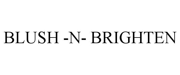 Trademark Logo BLUSH -N- BRIGHTEN