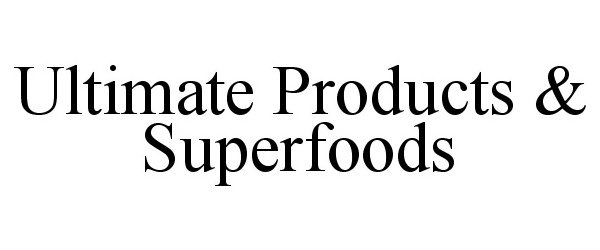 ULTIMATE PRODUCTS &amp; SUPERFOODS