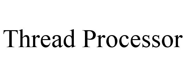 Trademark Logo THREAD PROCESSOR