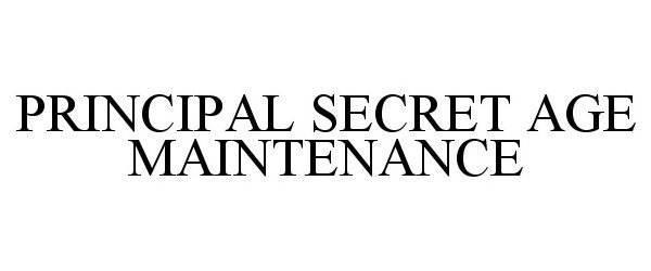 Trademark Logo PRINCIPAL SECRET AGE MAINTENANCE