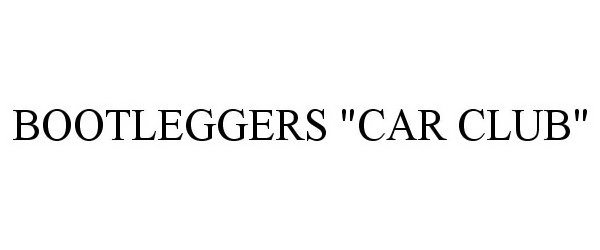 Trademark Logo BOOTLEGGERS "CAR CLUB"