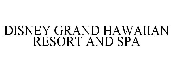 Trademark Logo DISNEY GRAND HAWAIIAN RESORT AND SPA