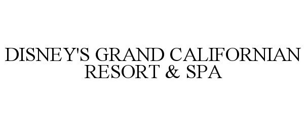 Trademark Logo DISNEY'S GRAND CALIFORNIAN RESORT &amp; SPA