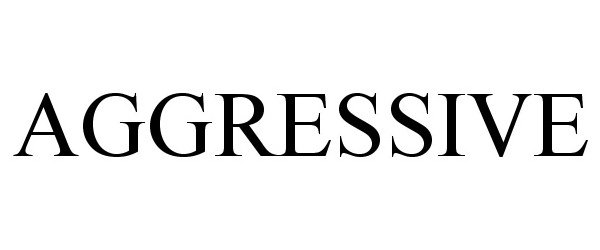 Trademark Logo AGGRESSIVE
