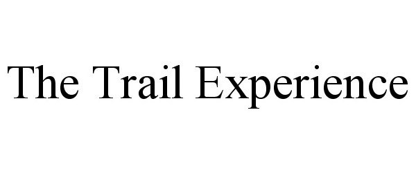  THE TRAIL EXPERIENCE