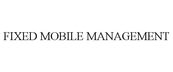  FIXED MOBILE MANAGEMENT