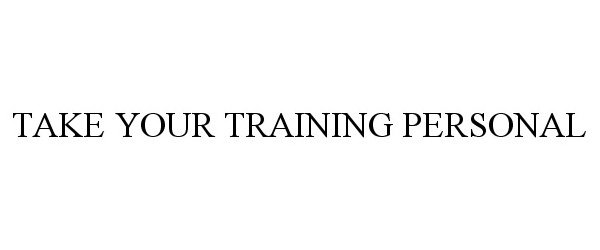  TAKE YOUR TRAINING PERSONAL