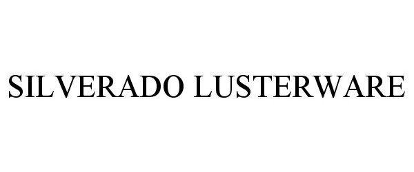 Trademark Logo SILVERADO LUSTERWARE