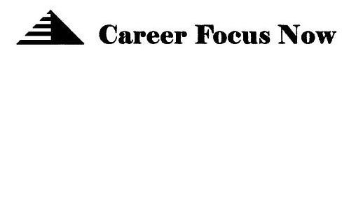  CAREER FOCUS NOW