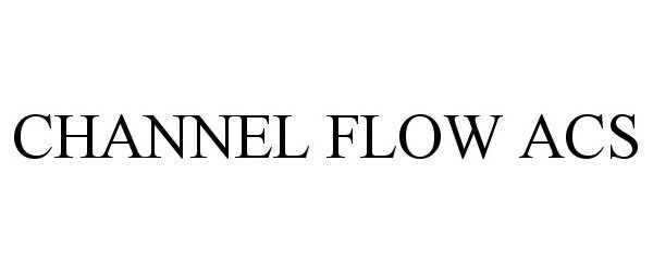  CHANNEL FLOW ACS