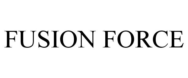 Trademark Logo FUSION FORCE
