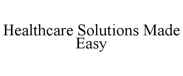  HEALTHCARE SOLUTIONS MADE EASY