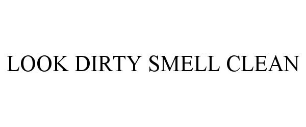 Trademark Logo LOOK DIRTY SMELL CLEAN