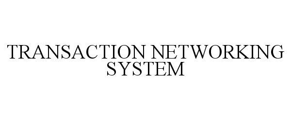  TRANSACTION NETWORKING SYSTEM