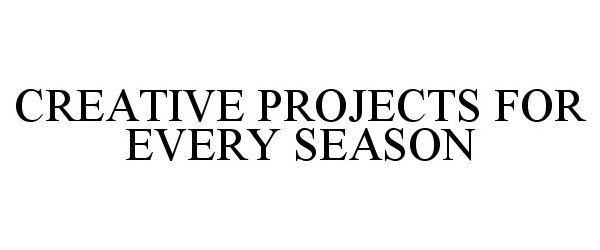  CREATIVE PROJECTS FOR EVERY SEASON