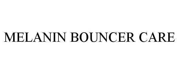 Trademark Logo MELANIN BOUNCER CARE
