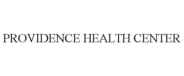 Trademark Logo PROVIDENCE HEALTH CENTER
