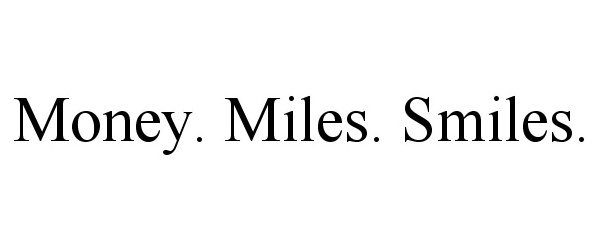 Trademark Logo MONEY. MILES. SMILES.