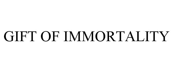 Trademark Logo GIFT OF IMMORTALITY