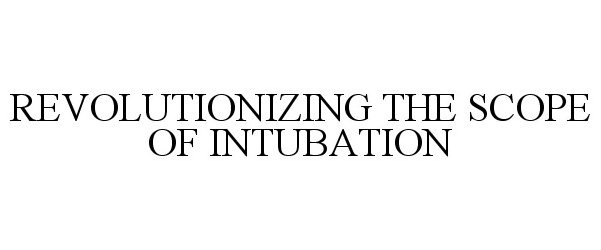  REVOLUTIONIZING THE SCOPE OF INTUBATION