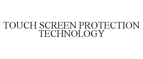  TOUCH SCREEN PROTECTION TECHNOLOGY