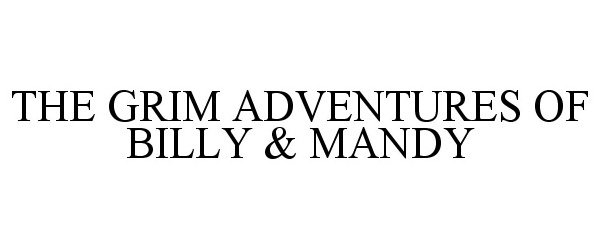  THE GRIM ADVENTURES OF BILLY &amp; MANDY