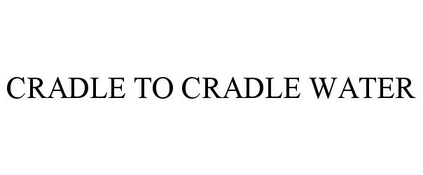  CRADLE TO CRADLE WATER