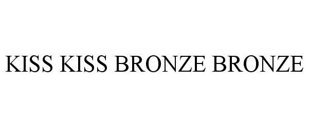 Trademark Logo KISS KISS BRONZE BRONZE