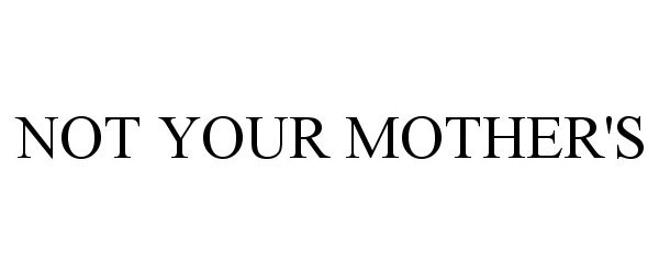 Trademark Logo NOT YOUR MOTHER'S
