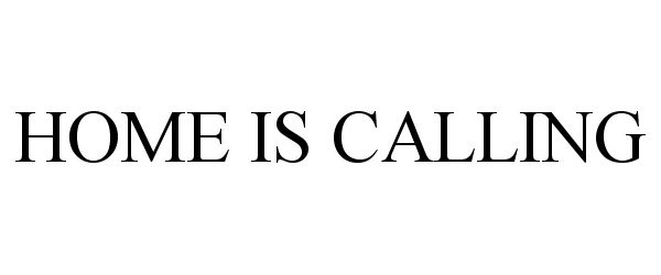  HOME IS CALLING