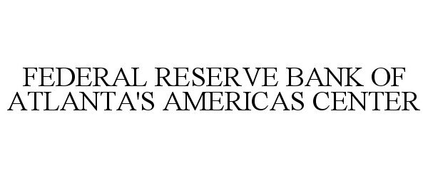  FEDERAL RESERVE BANK OF ATLANTA'S AMERICAS CENTER