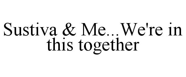  SUSTIVA &amp; ME...WE'RE IN THIS TOGETHER