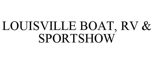  LOUISVILLE BOAT, RV &amp; SPORTSHOW